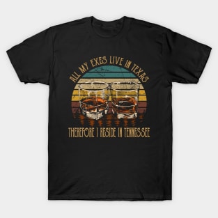 All My Exes Live In Texastherefore I Reside In Tennessee Whiskey Glasses Country Music T-Shirt